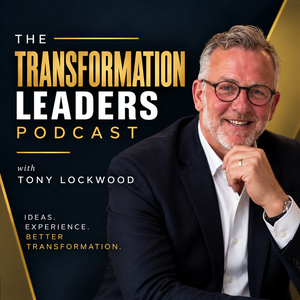 The Transformation Leaders Podcast | Better Thinking. Better Decisions. Better Transformation.