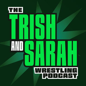 The Trish and Sarah Wrestling Podcast