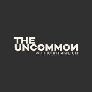 The Uncommon with John Hamilton