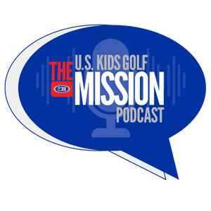 The U.S. Kids Golf Mission Podcast