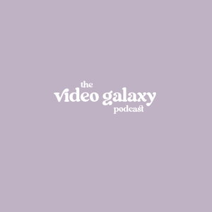 The Video Galaxy Podcast