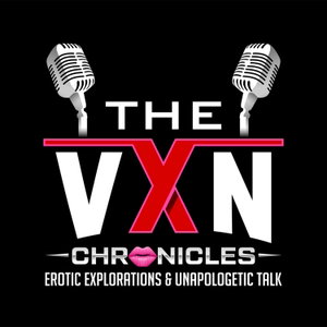 The VXN Chronicles - Erotic Explorations and Unapologetic Talk