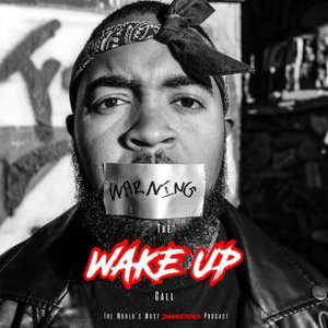 The Wake Up Call : The World‘s Most Dangerous Podcast