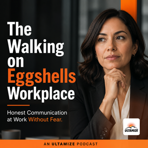 The Walking on Eggshells Workplace: Honest Communication at Work Without Fear