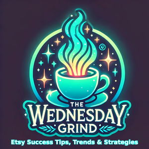 The Wednesday Grind: Etsy Success Tips, Trends &amp; Strategies 🎨🚀