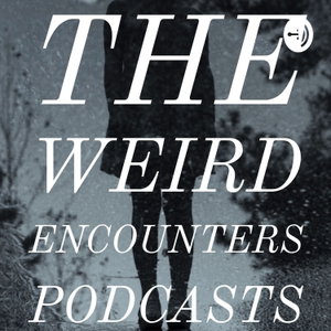 The Weird Encounters Podcast