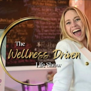 The Wellness Driven Life Show