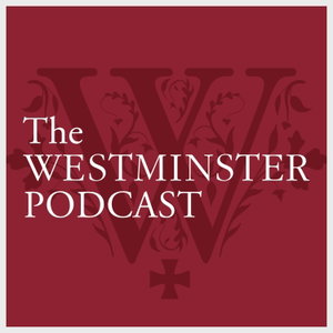 The Westminster Podcast