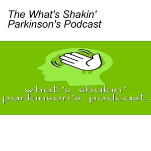 The What's Shakin' Parkinson's Podcast