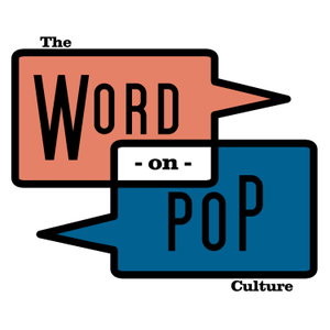 The Word on Pop Culture 