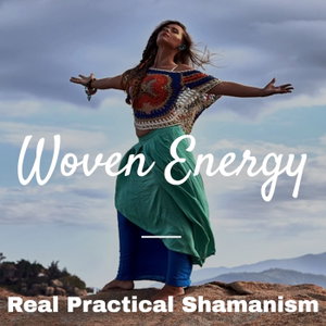 The Woven Energy Podcast On Shamanism