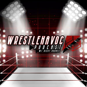 The WrestleHavoc Podcast W/ Ricky Duraes