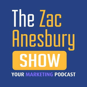 The Zac Anesbury Show: Your Marketing Podcast