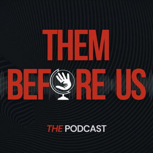 Them Before Us Podcast