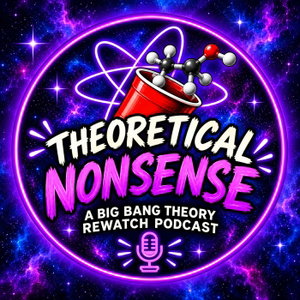 Theoretical Nonsense: The Big Bang Theory Deep Dive Podcast, No PHD Necessary
