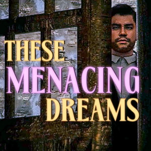 These Menacing Dreams