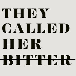 They Called Her Bitter