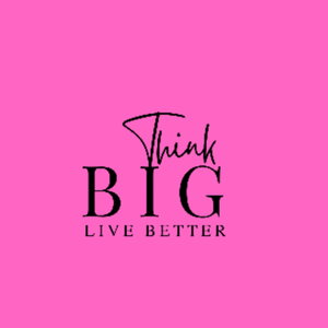 Think Big Live Better 