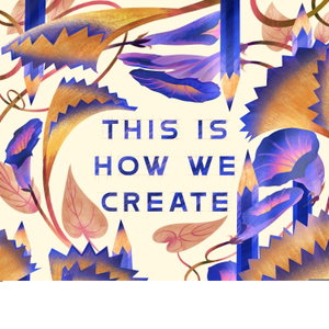 This is How We Create