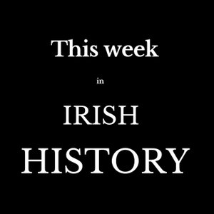 This Week in Irish History