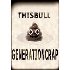 ThisBullgenerationcrap