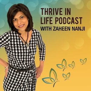 Thrive in Life Podcast with Zaheen Nanji