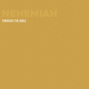 Through the Bible - Nehemiah
