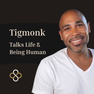 🎙️ Tigmonk Talks Life & Being Human