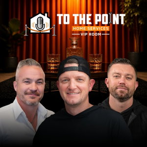 To The Point - Home Services VIP Room Podcast
