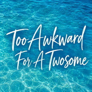 Too Awkward for a Twosome