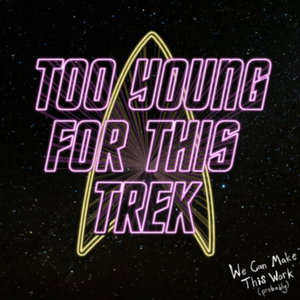 Too Young For This Trek (A Star Trek Podcast)
