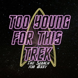 Too Young For This Trek (A Star Trek Podcast)