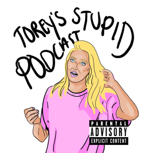 Torey's Stupid Podcast 