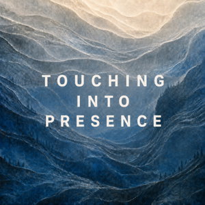 Touching Into Presence