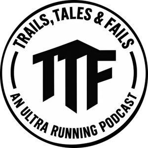 Trails, Tales, and Fails - An Ultra Running Podcast