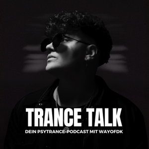 Trance Talk - Dein Podcast über Psytrance, Spiritualität, Musikmarketing & Social Media mit WAYOFDK