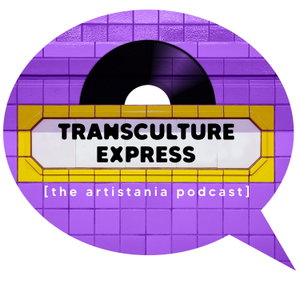 Transculture Express - The Artistania Podcast