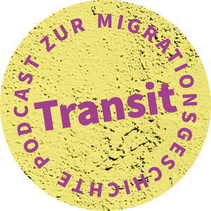 Transit. Der Podcast zur Migrationsgeschichte