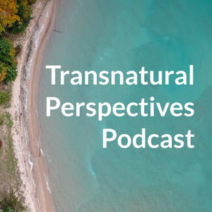 Transnatural Perspectives Podcast 
