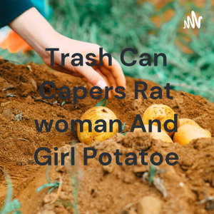 Trash Can Capers Rat woman And Girl Potatoe