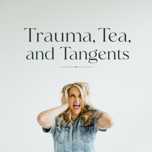 Trauma, Tea, and Tangents