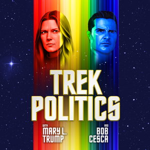 Trek Politics | A Star Trek podcast with Mary L. Trump and Bob Cesca
