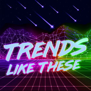 Trends Like These