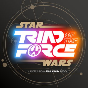 TRIAD Of The FORCE: A Star Wars Podcast