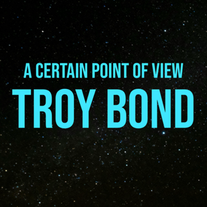 Troy Bond: From A Certain Point Of View