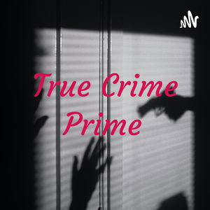 True Crime Prime