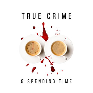 True Crime & Spending Time