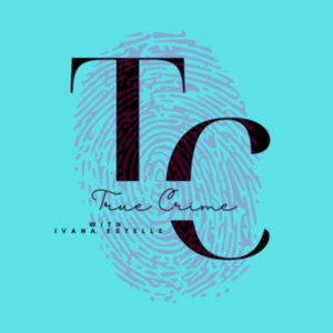 True Crime with Ivana Estelle 