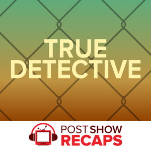 True Detective: A Post Show Recap