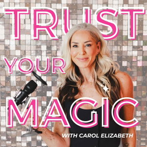 Trust Your Magic With Carol Elizabeth